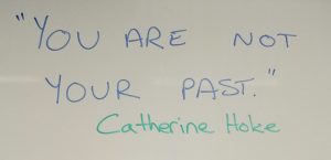“You are not your past.” – Catherine Hoke
